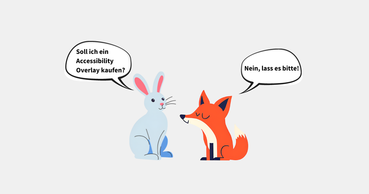 Ein Hase fragt einen Fuchs: Soll ich ein Accessibility Overlay kaufen? Der Fuchs antwortet: Nein, lass es bitte!