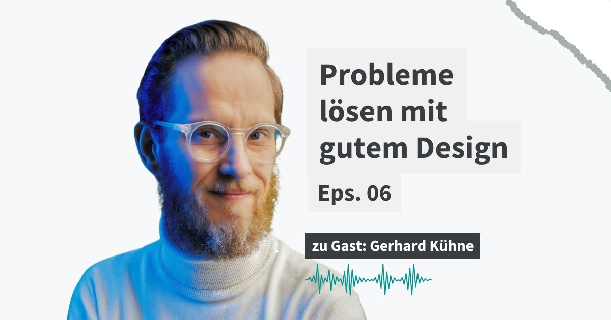 Lächelnder Mann mit Brille und Bart neben Text „Probleme lösen mit gutem Design – Episode 06" und Podcast-Wellenform