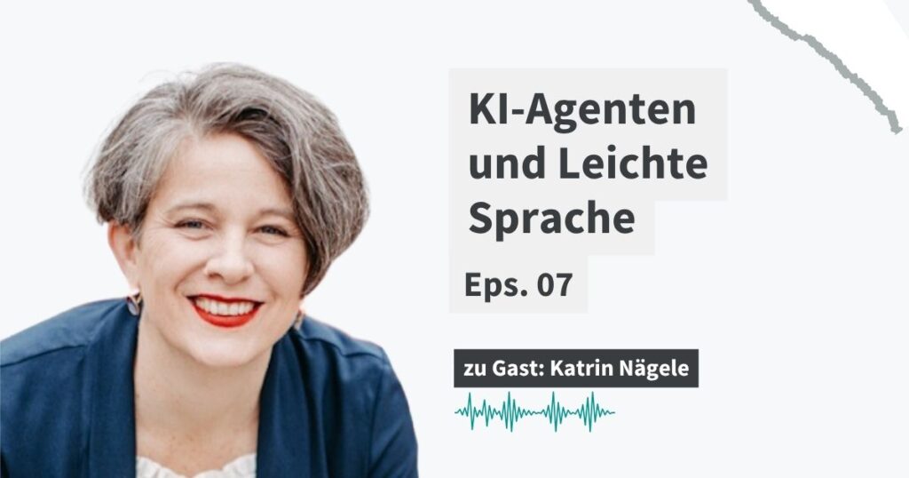 Lächelnde Frau mit kurzen Haaren und einer blauen Jacke und Text: Podcast "KI-Agenten und Leichte Sprache", Folge 07 zu Gast Katrin Nägele