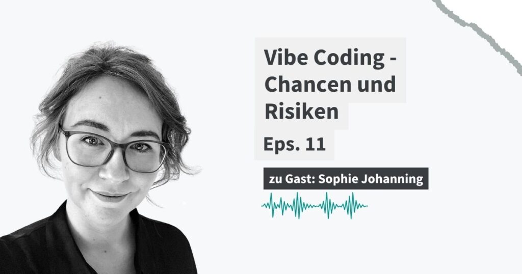 Schwarz-Weiß-Porträt von Sophie Johanning neben dem Titel „Vibe Coding – Chancen und Risiken“. Podcast-Episode 11 mit Sophie Johanning als Gast.