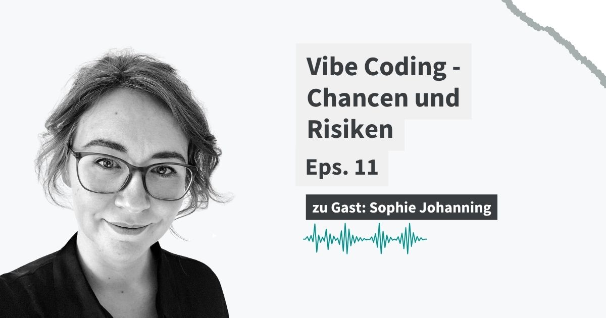 Schwarz-Weiß-Porträt von Sophie Johanning neben dem Titel „Vibe Coding – Chancen und Risiken“. Podcast-Episode 11 mit Sophie Johanning als Gast.